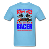 Always Be Yourself - Racer - Unisex Classic T-Shirt - aquatic blue