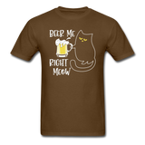 Beer Me RIght Meow - Unisex Classic T-Shirt - brown