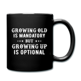 Growing Old Is Mandatory - Full Color Mug - black