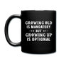 Growing Old Is Mandatory - Full Color Mug - black