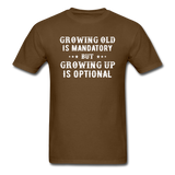 Growing Old Is Mandatory - Unisex Classic T-Shirt - brown