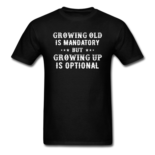 Growing Old Is Mandatory - Unisex Classic T-Shirt - black