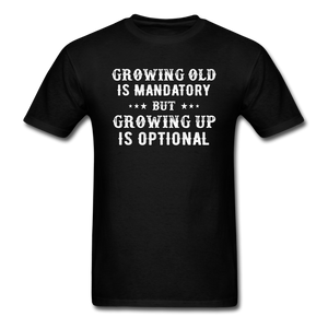 Growing Old Is Mandatory - Unisex Classic T-Shirt - black