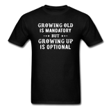 Growing Old Is Mandatory - Unisex Classic T-Shirt - black