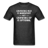 Growing Old Is Mandatory - Unisex Classic T-Shirt - heather black