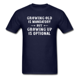 Growing Old Is Mandatory - Unisex Classic T-Shirt - navy