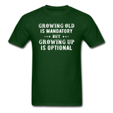 Growing Old Is Mandatory - Unisex Classic T-Shirt - forest green