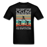 You Don't Stop Cycling - Unisex Classic T-Shirt - black