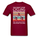 You Don't Stop Cycling - Unisex Classic T-Shirt - burgundy