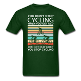 You Don't Stop Cycling - Unisex Classic T-Shirt - forest green