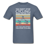 You Don't Stop Cycling - Unisex Classic T-Shirt - denim