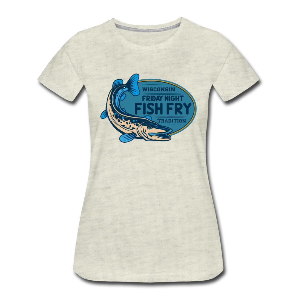 Wisconsin Friday Night Fish Fry Tradition - Women’s Premium T-Shirt - heather oatmeal