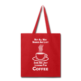 Not All Who Wander Are Lost - Coffee - White - Tote Bag - red