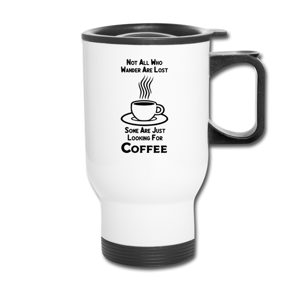 Not All Who Wander Are Lost - Coffee - Black - Travel Mug - white