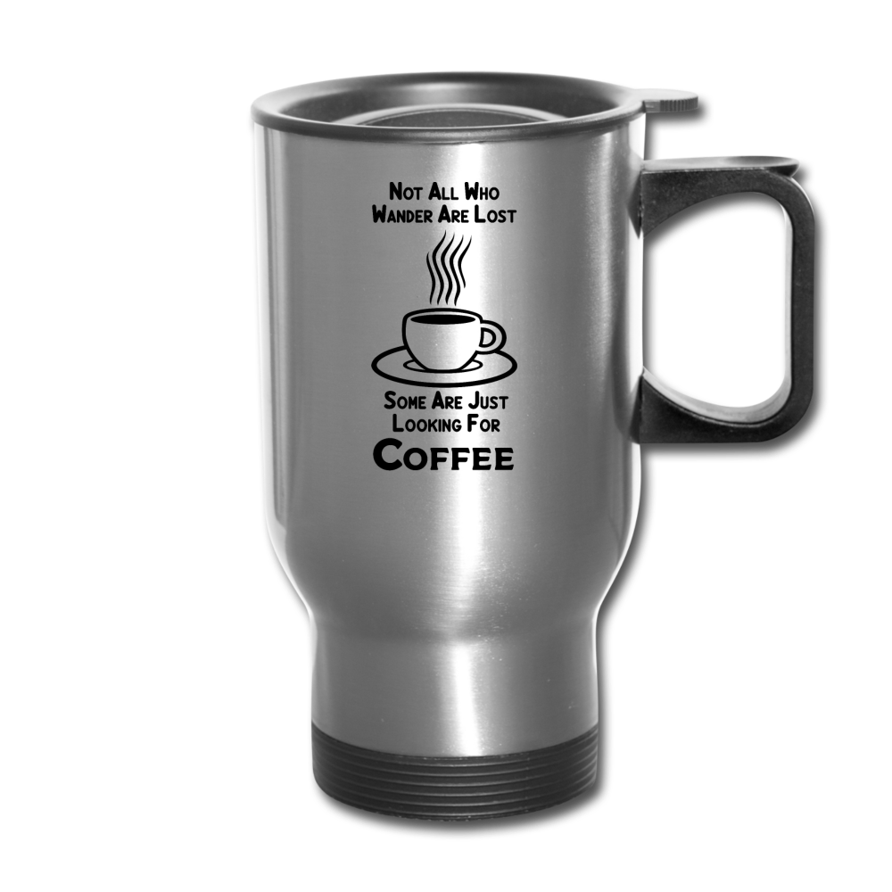 Not All Who Wander Are Lost - Coffee - Black - Travel Mug - silver