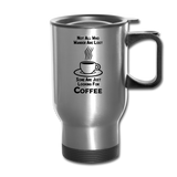 Not All Who Wander Are Lost - Coffee - Black - Travel Mug - silver