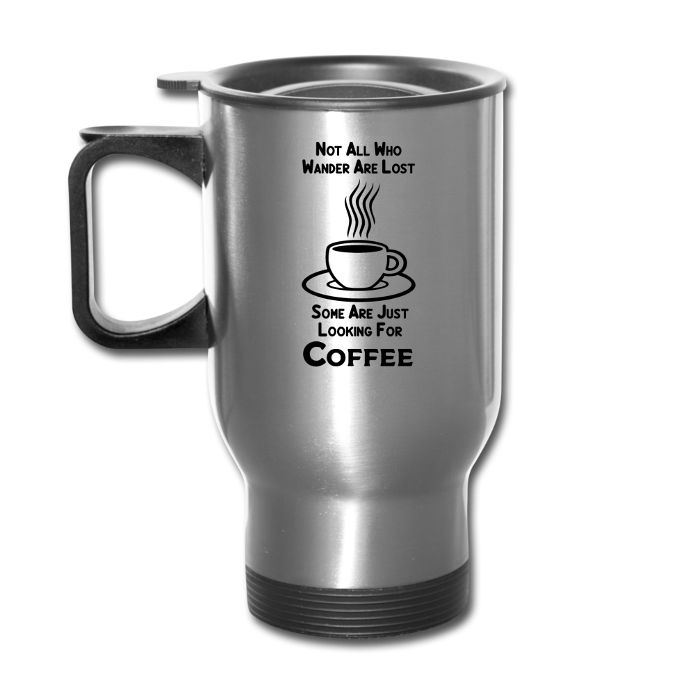 Not All Who Wander Are Lost - Coffee - Black - Travel Mug - silver