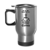 Not All Who Wander Are Lost - Coffee - Black - Travel Mug - silver