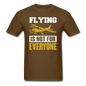 Flying Is Not For Everyone - Unisex Classic T-Shirt - brown