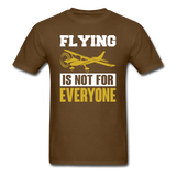 Flying Is Not For Everyone - Unisex Classic T-Shirt - brown