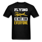 Flying Is Not For Everyone - Unisex Classic T-Shirt - black