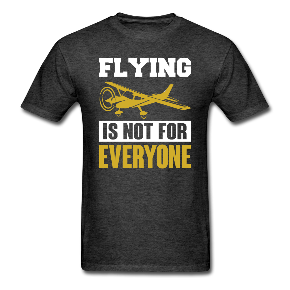 Flying Is Not For Everyone - Unisex Classic T-Shirt - heather black