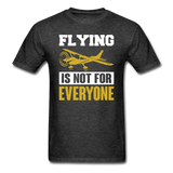 Flying Is Not For Everyone - Unisex Classic T-Shirt - heather black