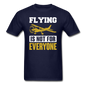 Flying Is Not For Everyone - Unisex Classic T-Shirt - navy