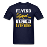 Flying Is Not For Everyone - Unisex Classic T-Shirt - navy