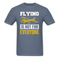 Flying Is Not For Everyone - Unisex Classic T-Shirt - denim