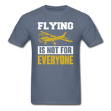 Flying Is Not For Everyone - Unisex Classic T-Shirt - denim