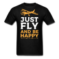 Just Fly And Be Happy - Unisex Classic T-Shirt - black