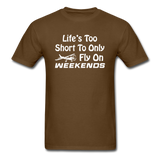 Life's Too Short To Only Fly On Weekends - White - Unisex Classic T-Shirt - brown