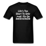 Life's Too Short To Only Fly On Weekends - White - Unisex Classic T-Shirt - black