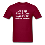 Life's Too Short To Only Fly On Weekends - White - Unisex Classic T-Shirt - burgundy