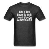 Life's Too Short To Only Fly On Weekends - White - Unisex Classic T-Shirt - heather black