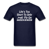 Life's Too Short To Only Fly On Weekends - White - Unisex Classic T-Shirt - navy