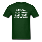 Life's Too Short To Only Fly On Weekends - White - Unisex Classic T-Shirt - forest green