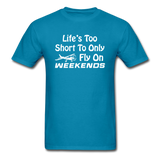 Life's Too Short To Only Fly On Weekends - White - Unisex Classic T-Shirt - turquoise