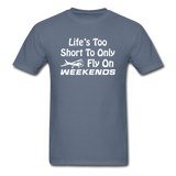 Life's Too Short To Only Fly On Weekends - White - Unisex Classic T-Shirt - denim