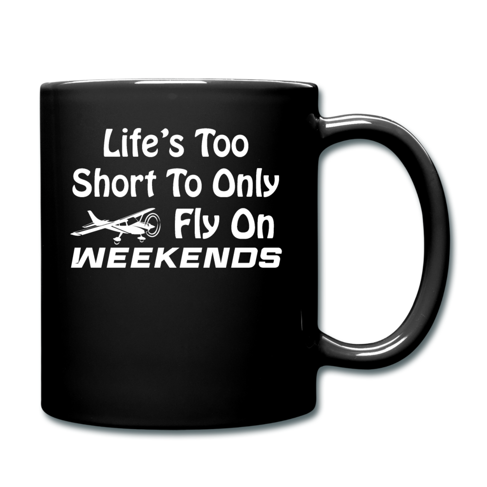 Life's Too Short To Only Fly On Weekends - White - Full Color Mug - black