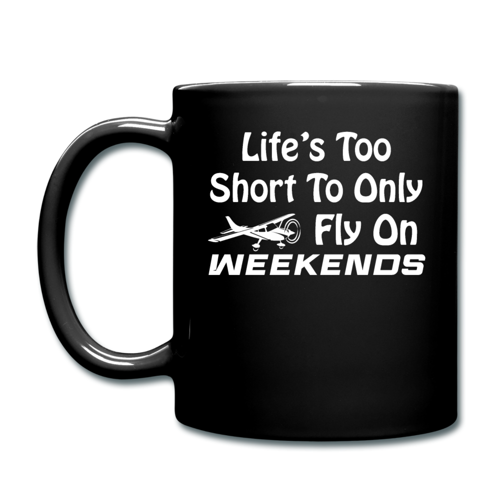 Life's Too Short To Only Fly On Weekends - White - Full Color Mug - black