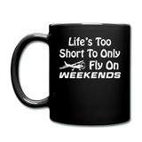 Life's Too Short To Only Fly On Weekends - White - Full Color Mug - black