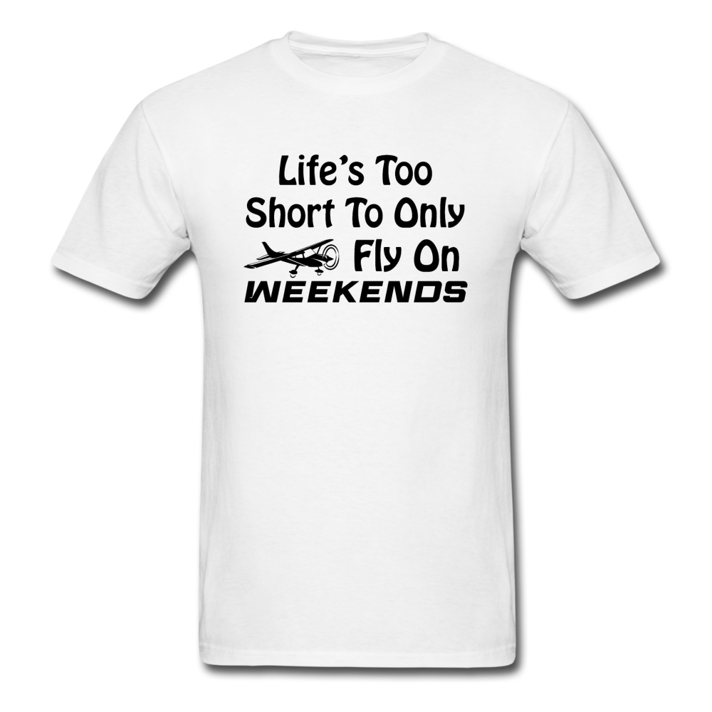 Life's Too Short To Only Fly On Weekends - Black - Unisex Classic T-Shirt - white