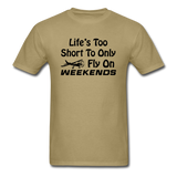 Life's Too Short To Only Fly On Weekends - Black - Unisex Classic T-Shirt - khaki