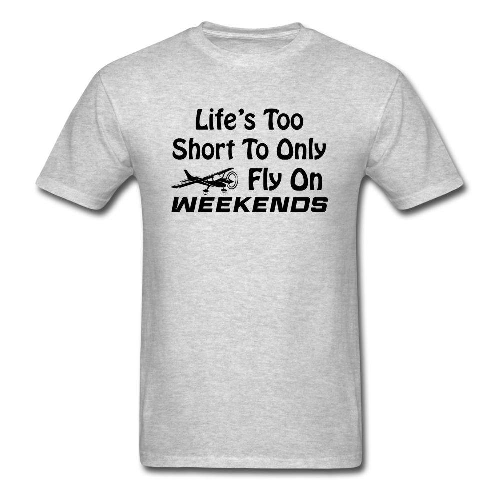 Life's Too Short To Only Fly On Weekends - Black - Unisex Classic T-Shirt - heather gray