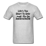 Life's Too Short To Only Fly On Weekends - Black - Unisex Classic T-Shirt - heather gray