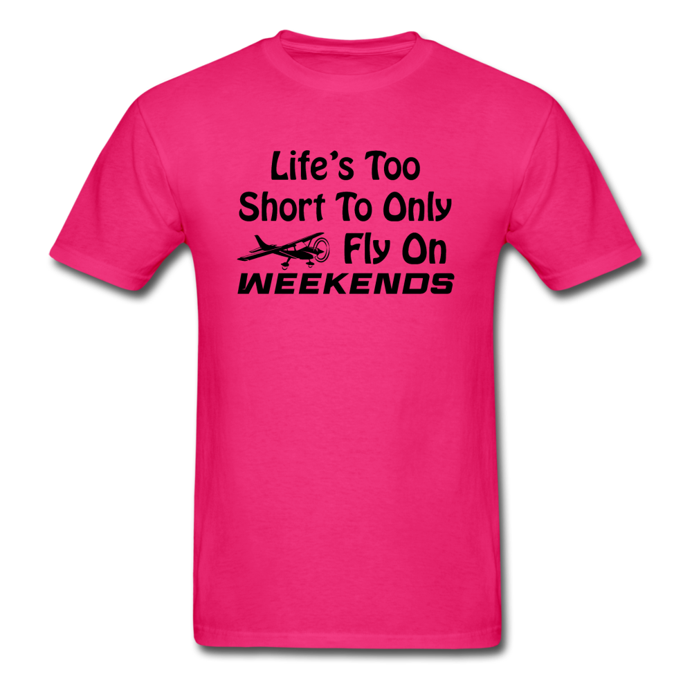 Life's Too Short To Only Fly On Weekends - Black - Unisex Classic T-Shirt - fuchsia