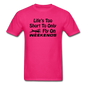 Life's Too Short To Only Fly On Weekends - Black - Unisex Classic T-Shirt - fuchsia