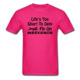Life's Too Short To Only Fly On Weekends - Black - Unisex Classic T-Shirt - fuchsia